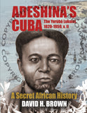 Adeshina's Cuba: The Yorùbá Lukumí, 1820-1959, A Secret African History.